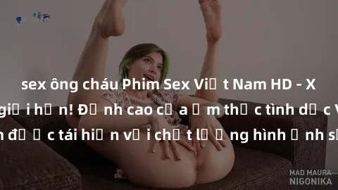 sex ông cháu Phim Sex Việt Nam HD - Xem ngay và không giới hạn! Đỉnh cao của ẩm thực tình dục Việt Nam được tái hiện với chất lượng hình ảnh sắc nét. Hãy thưởng thức ngay!