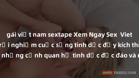 gái việt nam sextape Xem Ngay Sex  Vietsub Full HD - Cùng trải nghiệm cuộc sống tình dục đầy kích thích với những cảnh quan hệ tình dục độc đáo và mãnh liệt trong bộ phim này!