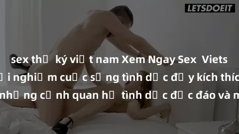 sex thư ký việt nam Xem Ngay Sex  Vietsub Full HD - Cùng trải nghiệm cuộc sống tình dục đầy kích thích với những cảnh quan hệ tình dục độc đáo và mãnh liệt trong bộ phim này!