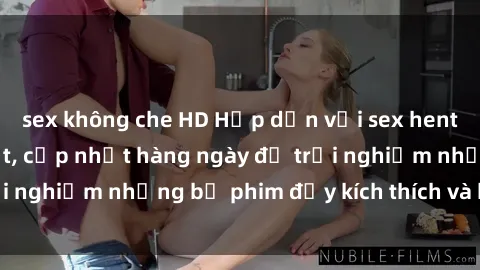 sex không che HD Hấp dẫn với sex hentai vietsub mới nhất, cập nhật hàng ngày để trải nghiệm những bộ phim đầy kích thích và hấp dẫn.