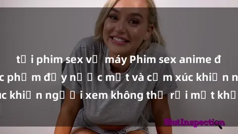 tải phim sex về máy Phim sex anime đỉnh cao: Những tác phẩm đầy nước mắt và cảm xúc khiến người xem không thể rời mắt khỏi màn hình