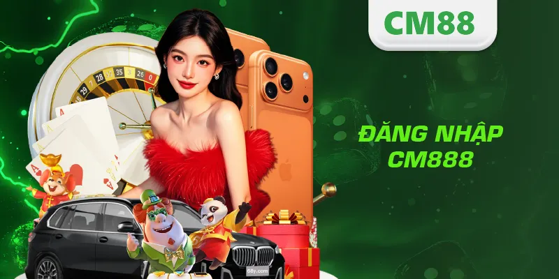 Đăng Nhập CM88 – Hướng Dẫn Truy Cập Tài Khoản An Toàn Và Nhanh Nhất 1 Đăng nhập CM888