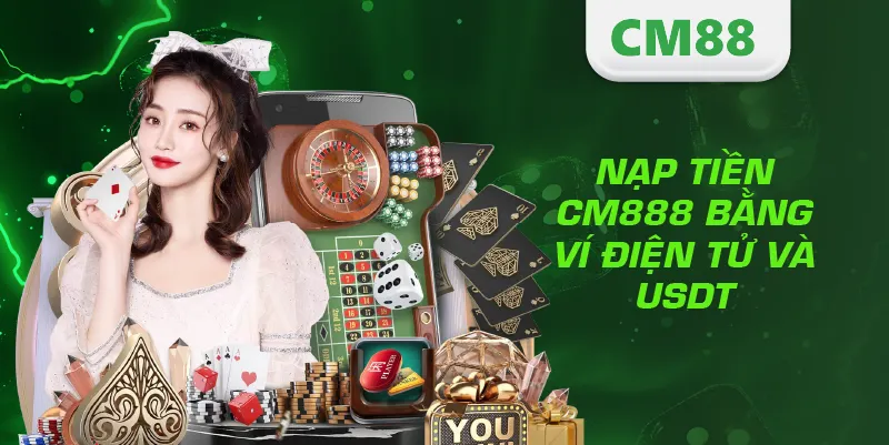 Nạp Tiền CM88 – Hướng Dẫn Giao Dịch Nhanh, An Toàn Và Hiệu Quả 3 Nạp tiền CM888 bằng ví điện tử và USDT