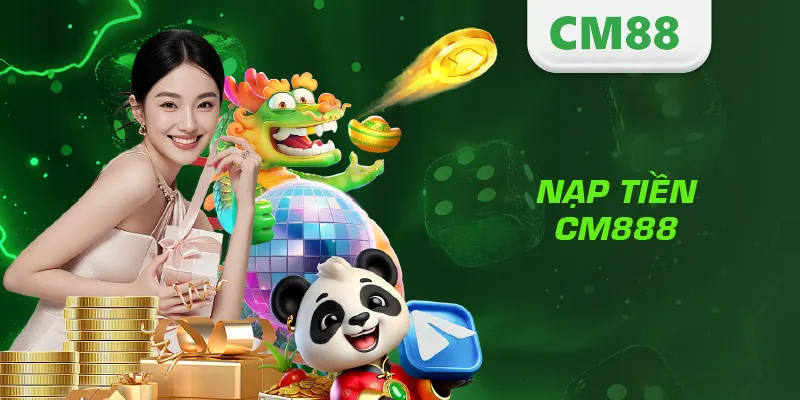 Nạp Tiền CM88 – Hướng Dẫn Giao Dịch Nhanh, An Toàn Và Hiệu Quả 1 Nạp tiền CM888